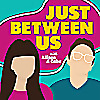 Just Between Us