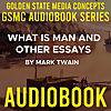 GSMC Audiobook Series: What is Man and Other Essays by Mark Twain