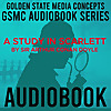 GSMC Audiobook Series: A Study in Scarlet by Sir Arthur Conan Doyle
