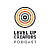 Level Up Creators Podcast
