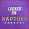 Locked On Raptors - Daily Podcast On The Toronto Raptors