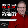 I Don't Have Enough FAITH to Be an ATHEIST