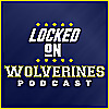 Locked On Wolverines - Daily Podcast On Michigan Wolverines Football & Basketball