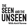 The Seen and the Unseen - hosted by Amit Varma