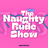 The Naughty Rude Show