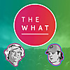 The What Podcast