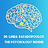 The Psychology Behind with Dr Linda Papadopoulos
