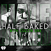 HALF BAKED with Cuzzin Dre