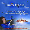 The Laura Meeks Show: Dream On - Fly High - Live Adventurously Radio
