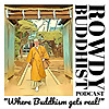 The Rowdy Buddhist Podcast