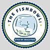 The Fishbowl: Eyes on Education
