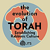 The Evolution of Torah: Establishing Rabbinic Culture