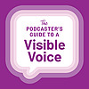 The Podcaster's Guide to a Visible Voice