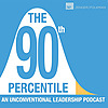 The 90th Percentile: An Unconventional Leadership Podcast