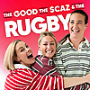 The Good, The Scaz & The Rugby