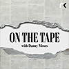 On The Tape with Danny Moses