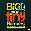 Big Talk About Tiny Humans - A Parenting Podcast
