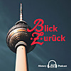 Blick zur&uuml;ck BERLIN - der History Podcast