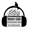 Nature Calls: Conversations from the Hudson Valley