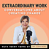 Extraordinary Work: Conversations about Creating Change