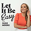 Let It Be Easy with Susie Moore