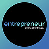 Entrepreneur, Among Other Things