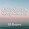 White Noise and Sleep Sounds (12 Hours)