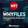 The Why Files: Operation Podcast