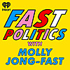 Fast Politics with Molly Jong-Fast