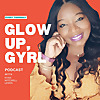 Glow Up, Gyrl