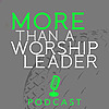 More Than A Worship Leader Podcast