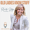 Old Ladies Know Stuff with Rhonda Stoppe & Friends