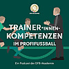 Trainer*innen-Kompetenzen im Profifu&szlig;ball &ndash; ein Podcast der DFB-Akademie
