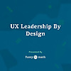 UX Leadership By Design