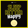 Sleep Better - Happy