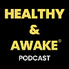Healthy & Awake Podcast