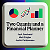 Two Quants and a Financial Planner