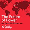 The Future of Power - Der Geopolitik Podcast von Agora Strategy