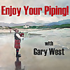 Enjoy Your Piping! With Gary West