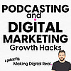 Podcasting and Digital Marketing Business Growth Hacks: Making Digital Real