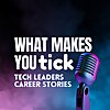 WMYT - What makes YOU Tick? Tech Leaders Career Stories