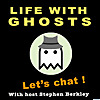 Life with Ghosts &mdash; LET'S CHAT!