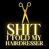 Sh!t I told my Hairdresser : Comedy Podcast About Hair, Celebrity chaos & the wild life inside salon