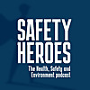 Safety Heroes - the Health, Safety, and Environment Podcast