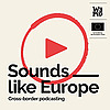 Sounds like Europe, cross-border podcasting