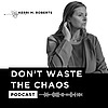 Don't Waste the Chaos