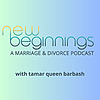New Beginnings: A Marriage and Divorce Podcast