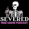 Severed | True Crime Podcast