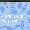 Kill 'Em With Purpose