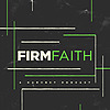 The Firm Faith Podcast